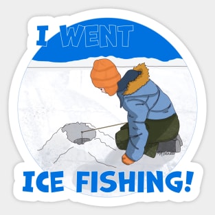 I Went Ice Fishing! Sticker